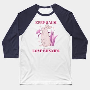 KEEP CALM LOVE BUNNIES Baseball T-Shirt